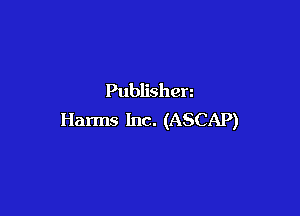 Publishen

Harms Inc. (ASCAP)