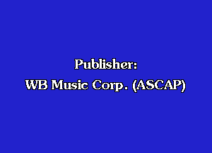 Publishen

WB Music Corp. (ASCAP)