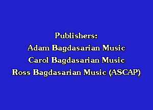 Publi sherSi

Adam Bagdas arian Music

Carol Bagdasarian Music
Ross Bagdasarian Music (ASCAP)