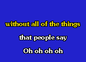 without all of me things

that people say

Ohohohoh