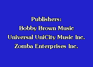 Publisherm
Bobby Brown Music
Universal UniCity Music Inc.
Zomba Enterprisw Inc.