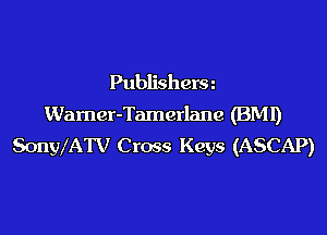 Publishera
Warner-Tamerlane (BMI)

SonWATV Cross Keys (ASCAP)