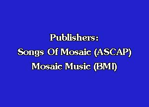Publishera
Songs Of Mosaic (ASCAP)

Mosaic Music (BMI)