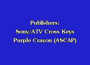 Publishera
SonWATV C ross Keys

Purple Crayon (ASCAP)