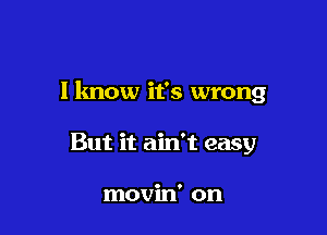 llmow it's wrong

But it ain't easy

movin' on