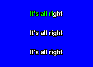 It's all right

It's all right

It's all right