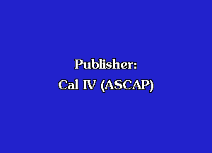 Publishen

Cal Iv (ASCAP)