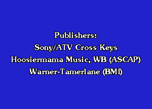 Publi shera
SonylATV Cross Keys

Hoosiermama Music, WB (ASCAP)
Wamcr-Tamcrlane (BMI)