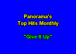 Panorama's
Top Hits Monthly

Give It Up