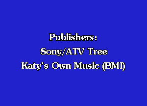 Publishersn
SonWATV Tree

Katy's Own Music (BMI)
