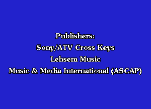 Publisherm
SonylATV Cross Keys

Lchscm Music
Music 81. Media International (ASCAP)