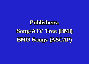 Publishersz
SonWATV Tree (BM!)

BMG Songs (ASCAP)