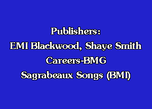 Publisherm
EMI Blackwood, Shaye Smith
Careers-BMG
Sagrabeaux Songs (BMI)