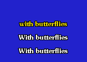 with butterflias

With butterflies

Wiih butterflias