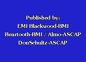 Published hm
EMI Blackwood-BMI
Beartooth-BMI l Almo-ASCAP
DonSchultz-ASCAP