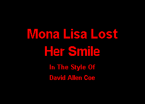 Mona Lisa Lost

Her Smile

In The Style Of
David Allen 000