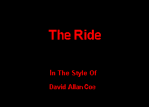 The Ride

In The Style Of
David Allan Coe