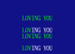 LOVING YOU

LOVING YOU
LOVING YOU

LOVING YOU