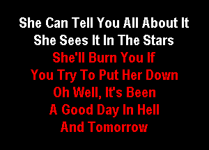 She Can Tell You All About It
She Sees It In The Stars
She'll Burn You If

You Try To Put Her Down
on Well, Ifs Been
A Good Day In Hell
And Tomorrow