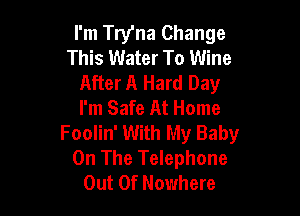 I'm Try'na Change
This Water To Wine
After A Hard Day
I'm Safe At Home

Foolin' With My Baby
On The Telephone
Out Of Nowhere