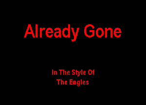 Already Gone

In The Style Of
The Eagles