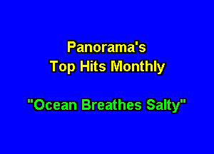 Panorama's
Top Hits Monthly

Ocean Breathes Salty