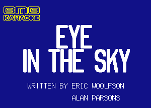 .m-

KARAOKE

EYE

IIN THE SKY

WRITTEN BY ERIC NOOLFSON
QLQN PQRSONS