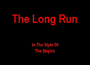 The Long Run

In The Style Of
The Eagles