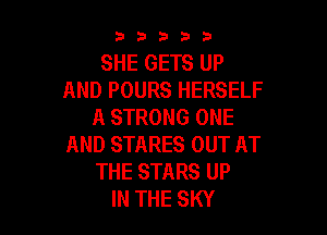 53333

SHE GETS UP
AND POURS HERSELF
A STRONG ONE

AND STARES OUT AT
THE STARS UP
IN THE SKY