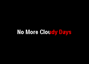 No More Cloudy Days