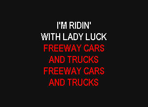 I'M RIDIN'
WITH LADY LUCK