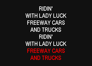 RIDIN'
WITH LADY LUCK
FREEWAY CARS
AND TRUCKS

RIDIN'
WITH LADY LUCK