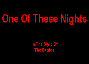One Of These Nights

In The Style Of
The Eagles