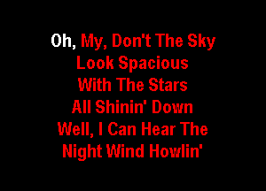 Oh, My, Don't The Sky
Look Spacious
With The Stars

All Shinin' Down
Well, I Can Hear The
Night Wind Howlin'