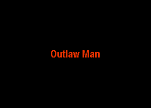 Outlaw Man