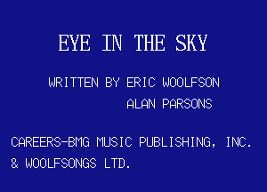 EYE IN THE SKY

WRITTEN BY ERIC NOOLFSON
QLQN PQRSONS

CQREERS-BMG MUSIC PUBLISHING, INC.
NOOLFSONGS LTD.