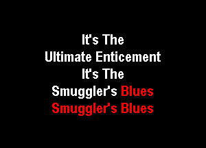 lfs The
Ultimate Enticement
lfs The

Smugglers Blues
Smugglers Blues