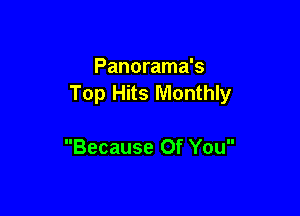 Panorama's
Top Hits Monthly

Because Of You