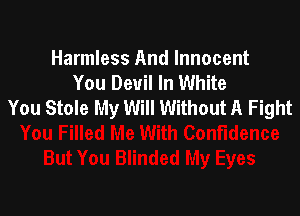 Harmless And Innocent
You Devil In White
You Stole My Will Without A Fight