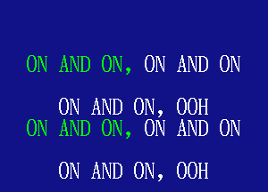 ON AND ON, ON AND ON

ON AND ON, 00H
ON AND ON, ON AND ON

ON AND ON, 00H