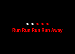 3333?

Run Run Run Run Away
