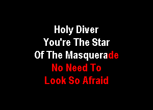 Holy Diver
You're The Star

Of The Masquerade
No Need To
Look 80 Afraid