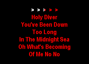 53333

Holy Diver
You've Been Down

Too Long
In The Midnight Sea
0h Whafs Becoming
Of Me No No