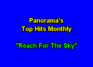 Panorama's
Top Hits Monthly

Reach For The Sky