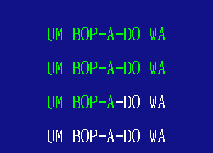 UM BOP-A-DO WA
UM BOP-A-DO WA

UM BOP-A-DO WA
UM BOP-A-DO WA