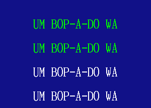 UM BOP-A-DO WA
UM BOP-A-DO WA

UM BOP-A-DO WA
UM BOP-A-DO WA