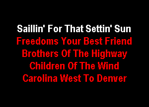 Saillin' For That Settin' Sun
Freedoms Your Best Friend
Brothers Of The Highway
Children Of The Wind
Carolina West To Denver