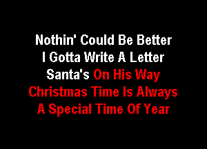 Nothin' Could Be Better
I Gotta Write A Letter

Santa's On His Way
Christmas Time Is Always
A Special Time Of Year