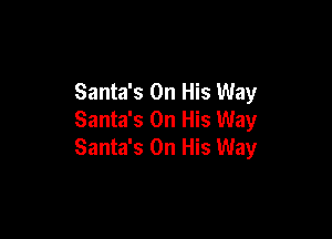 Santa's On His Way

Santa's On His Way
Santa's On His Way