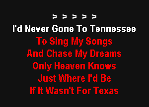 3 3 3 3 3
I'd Never Gone To Tennessee